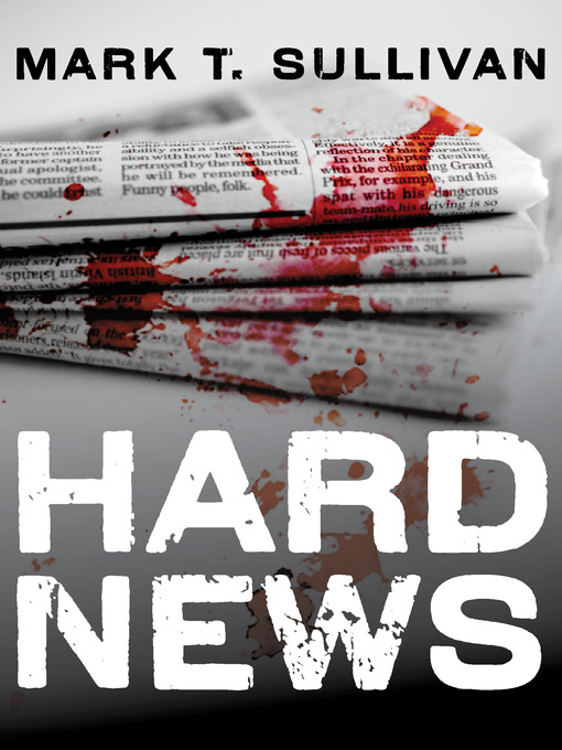 Title details for Hard News by Mark T. Sullivan - Available